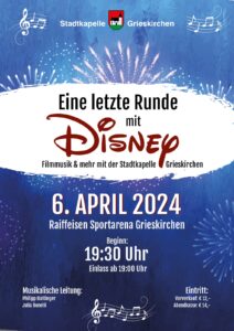 Konzert der Stadtkapelle Grieskirchen Konzerttitel: Eine letzte Runde mit Disney Datum: 6. April 2024 Ort: Raiffeisen Sportarena Grieskirchen Beginn: 19:30 Uhr Musikalische Leitung: Philipp Buttinger und Julia Bonelli Eintritt: Vorverkauf 12€ und Abendkasse 14€